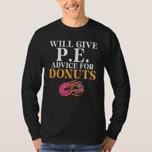 Will Give Pe Advice For Doughnuts   Pe Teacher T-Shirt