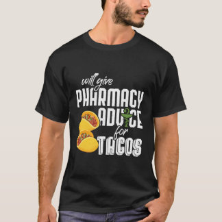 Will Give Pharmacy Advice For Tacos Pharmacy Pharm T-Shirt