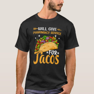 Will Give Pharmacy Advice Tacos Pharmacist Technic T-Shirt