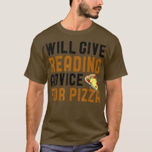 Will Give Reading Advice For Pizza Funny Bookworm  T-Shirt