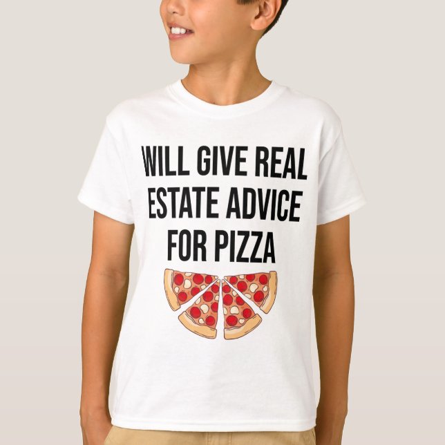 Will Give Real Estate Advice For Pizza - Real Esta T-Shirt (Front)