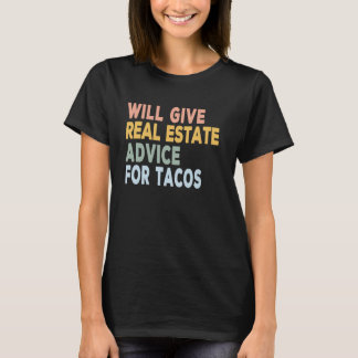 Will give real estate advice for tacos for real es T-Shirt
