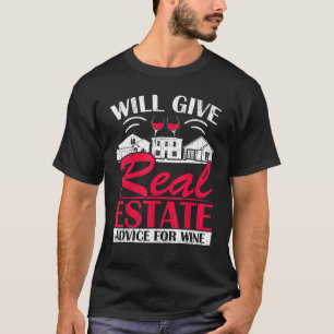 Will Give Real Estate Advice For Wine Drinker Real T-Shirt
