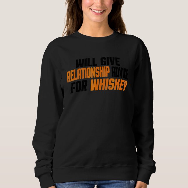 Will Give Relationship Advice For Whiskey Sweatshirt (Front)