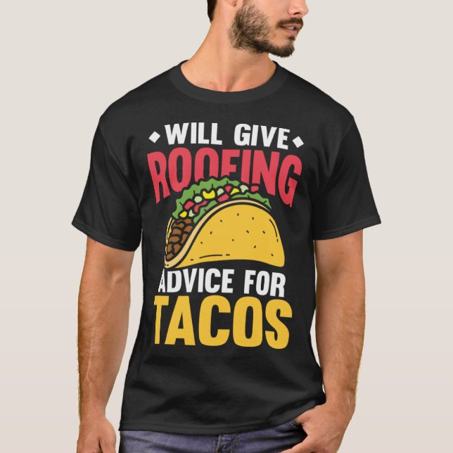 Will give roofing advice for tacos tex mex tortill T-Shirt (Front)