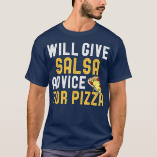 Will Give Salsa Advice For Pizza Funny Dancing Jok T-Shirt
