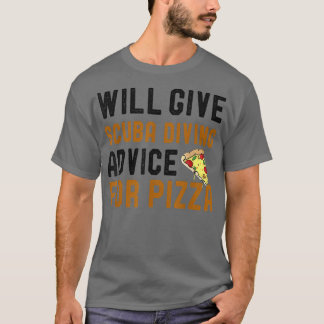 Will Give Scuba Diving Advice For Pizza Funny Food T-Shirt