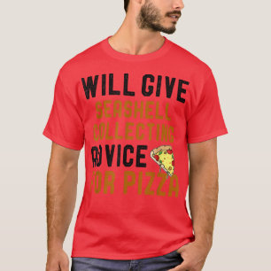 Will Give Seashell Collecting Advice For Pizza Fun T-Shirt