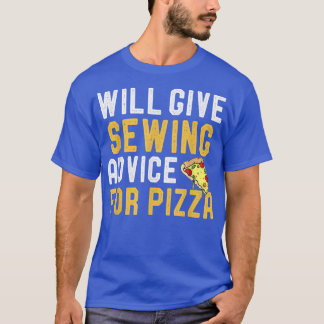 Will Give Sewing Advice For Pizza Funny Saying Kni T-Shirt