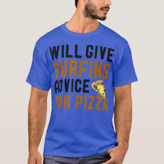 Will Give Surfing Advice For Pizza Funny Surfing L T-Shirt