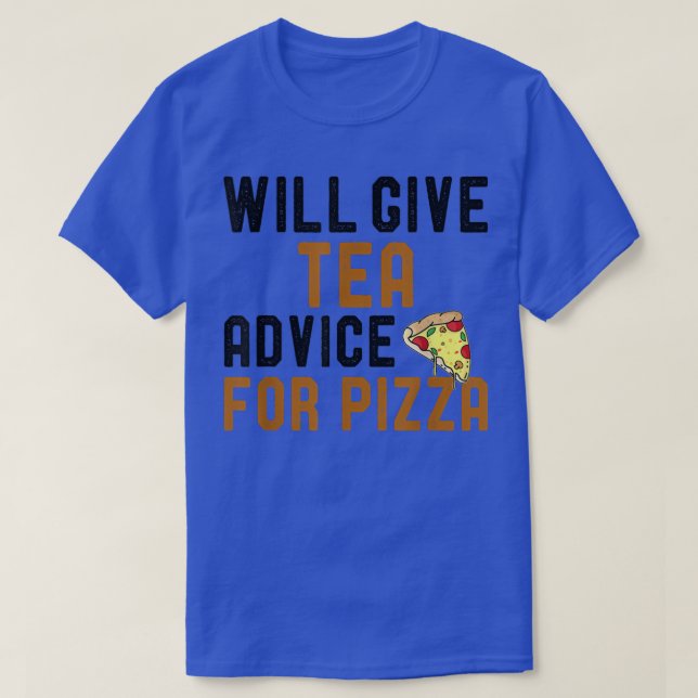 Will Give Tea Advice For Pizza Funny Tea and Pizza T-Shirt (Design Front)