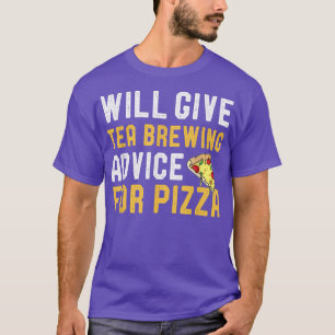 Will Give Tea Brewing Advice For Pizza Funny Pizza T-Shirt