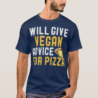 Will Give Vegan Advice For Pizza Funny Vegetarian T-Shirt