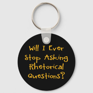 Will I Ever Stop Asking Rhetorical Questions? Keychain