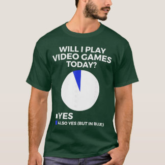 Will I Play Video Gamesoday Funny Gamer Gaming fri T-Shirt