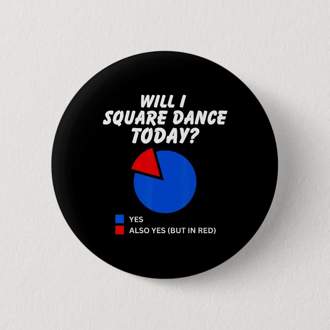 Will I Square Dance Today Yes Pie Chart Square Dan 2 Inch Round Button (Front)