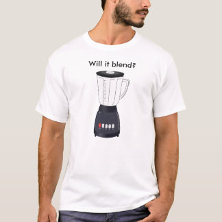 Will it blend? T-Shirt