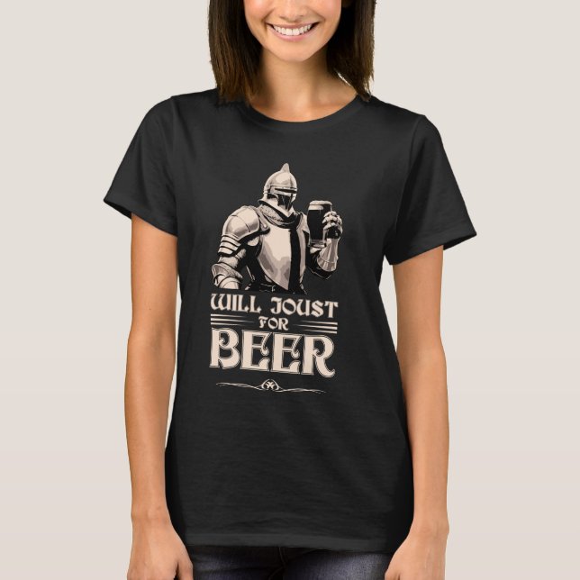 Will Joust For Beer Knight Medieval Jousting Ren F T-Shirt (Front)