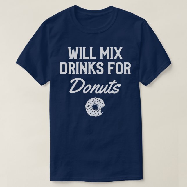 Will Mix Drinks For Donuts T-Shirt (Design Front)
