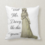 Will Mr. Darcy... Throw Pillow<br><div class="desc">Will Mr. Darcy like this gown?  What every regency romance lover would ask!</div>