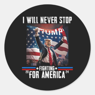 Will Never Stop Fighting For America Trump 2024  Classic Round Sticker