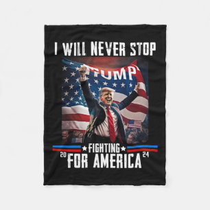 Will Never Stop Fighting For America Trump 2024  Fleece Blanket