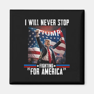 Will Never Stop Fighting For America Trump 2024  Magnet