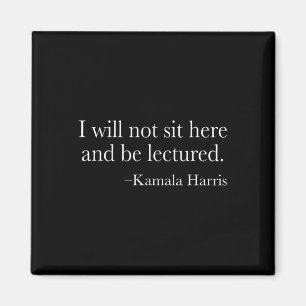 Will Not Sit Here And Be Lectured. Harris 2020 Deb Magnet