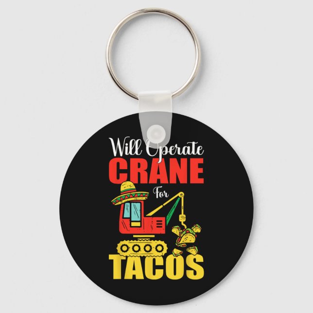 Will Operate Crane For Tacos Funny Food Lover  Keychain (Front)