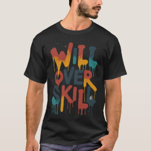 will over skill for sport & fitness ppl T-Shirt