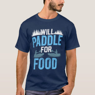 Will Paddle For Food Kayak Kayaking Kayakist funny T-Shirt