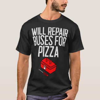 Will Repair Buses For Pizza Mechanic Gift T-Shirt