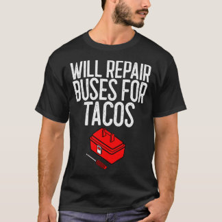 Will Repair Buses For Tacos Mechanic Gift T-Shirt