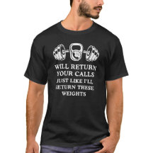 Will return your calls as with the weights in gym