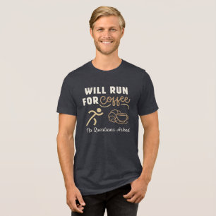 Will Run for Coffee, No Questions Asked Tri-Blend Shirt