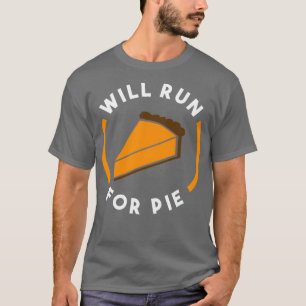 Will Run for Pie Funny Thanksgiving Running T-Shirt