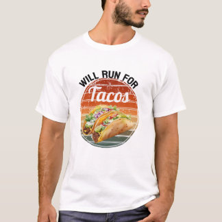 Will run for tacos,funny tacos T-Shirt. T-Shirt