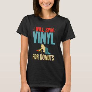 Will Spin Vinyl for Doughnuts Lover Vinyl Records T-Shirt