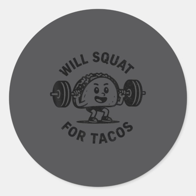 Will Squat For Tacos Funny Workout Gym Taco Fitnes Classic Round Sticker (Front)