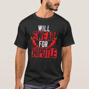 Will Swear For Chipotle Chili Flavour Spicy Food T-Shirt
