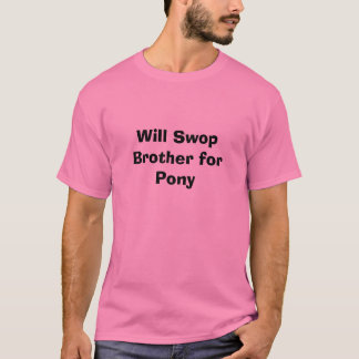 Will Swop Brother for Pony T-Shirt