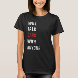 Will talk cars with anyone, automobile funny desig T-Shirt