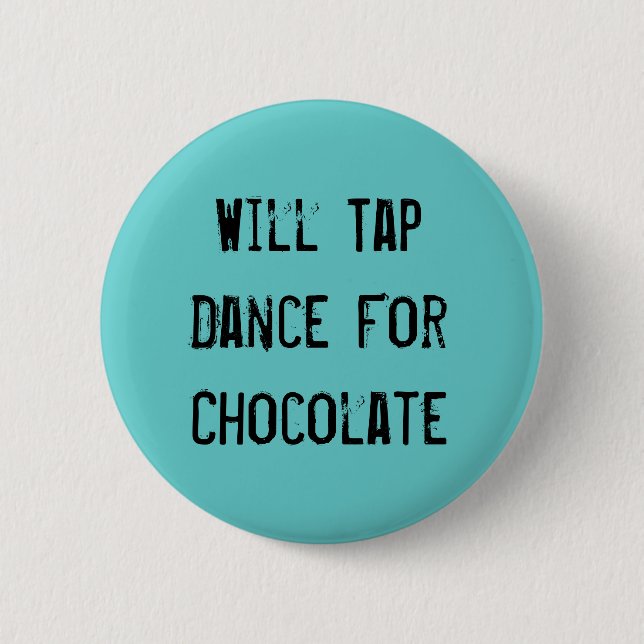 Will Tap Dance For Chocolate 2 Inch Round Button (Front)