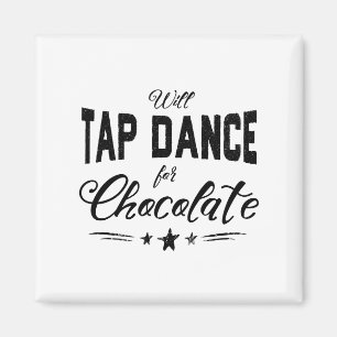 Will Tap Dance For Chocolate square Magnet