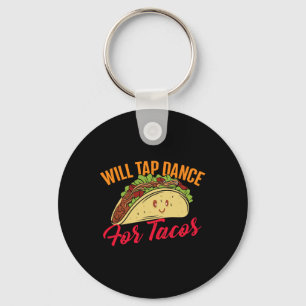 Will Tap Dance For Tacos - Funny Tap Dancing Tap D Keychain