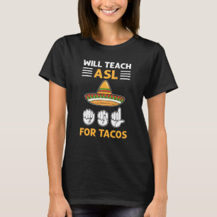 Will Teach ASL For Tacos ASL Hand Sign Language De T-Shirt