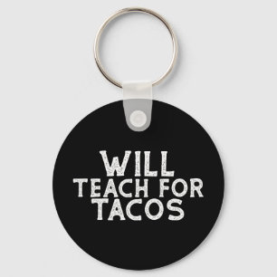 Will Teach for Tacos Keychain