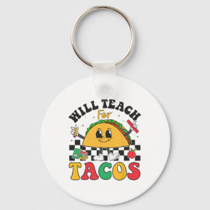 Will Teach For Tacos Lover Funny Cute Cinco De May Keychain