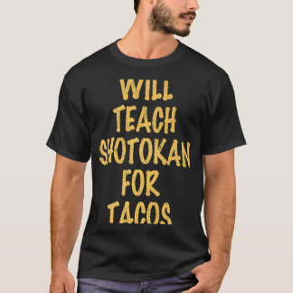 Will teach shotokan for tacos quote saying T-Shirt