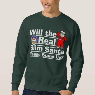 Will the Real Slim Santa Please Stand Up? Sweatshirt